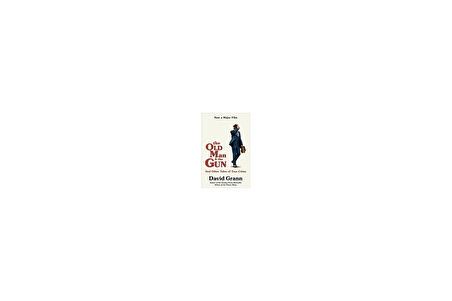The Old Man And The Gun - David Grann