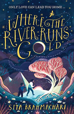 Where the River Runs Gold - Sita Brahmachari