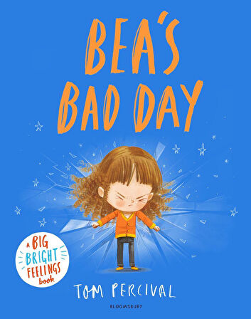 Bea's Bad Day - A Big Bright Feelings Book - Tom Percival