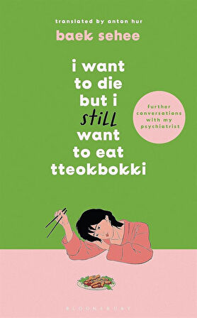 I Want to Die but I Still Want to Eat Tteokbokki Further Conversations With My Psychiatrist - Baek Sehee