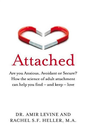 Attached Are You Anxious, Avoidant or Secure? : How the Science of Adult Attachment Can Help You Find - And Keep - Love - Rachel Heller
