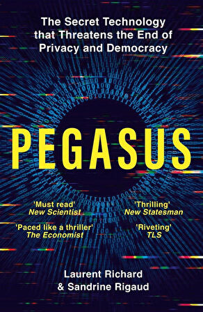 Pegasus How a Spy in Your Pocket Threatens the End of Privacy, Dignity and Democracy - Sandrine Rigaud