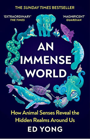 An Immense World How Animal Senses Reveal the Hidden Realms Around Us - Ed Yong