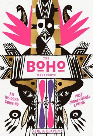 The Boho Manifesto: An Insider's Guide to Postconventional Living - Julia Chaplin