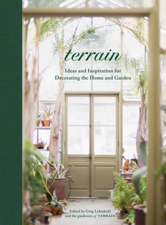 Terrain: Ideas and Inspiration for Decorating the Home and Garden - Greg Lehmkuhl