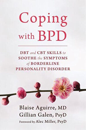 Coping With BPD DBT and CBT Skills to Soothe the Symptoms of Borderline Personality Disorder - Gillian Galen