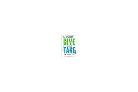 Give And Take: Why Helping Others Drives Our Success - Adam Grant