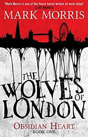 The Wolves of London (Obsidian Heart Trilogy 1/3) - Mark Morris