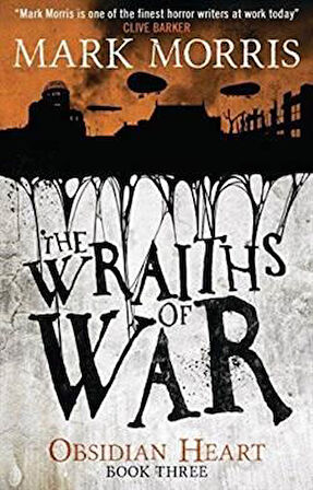 The Wraiths of War (Obsidian Heart Trilogy 3/3) - Mark Morris