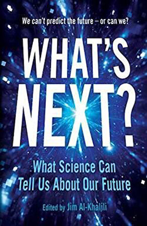 What's Next: Even Scientists Can't Predict the Future - Or Can They? - Jim Al-Khalili