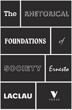 The Rhetorical Foundations Of Society - Ernesto Laclau