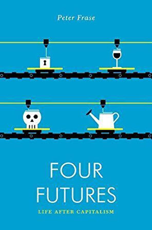 Four Futures: Life After Capitalism - Peter Frase