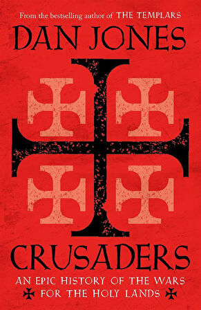 Crusaders An Epic History of the Wars for the Holy Lands - Dan Jones