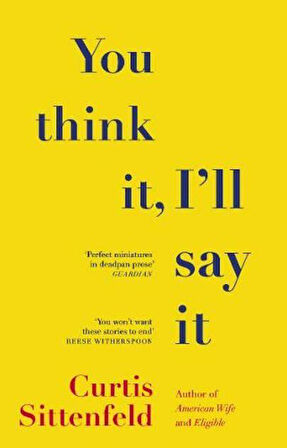 You Think It, I'll Say It - Curtis Sittenfeld