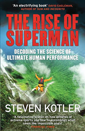 The Rise Of Superman: Decoding The Science Of Ultimate Human Performance - Steven Kotler