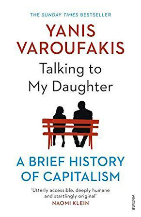 Talking To My Daughter: A Brief History Of Capitalism - Yanis Varoufakis