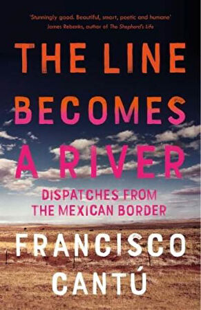 The Line Becomes A River - Francisco Cantú