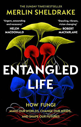 Entangled Life How Fungi Make Our Worlds, Change Our Minds, and Shape Our Futures - Merlin Sheldrake