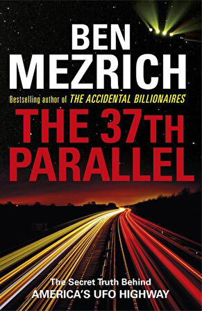 The 37th Parallel: The Secret Truth Behind America's UFO Highway - Ben Mezrich