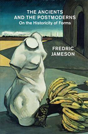 The Ancients And Postmoderns: On The Historicity Of Forms - Fredric Jameson