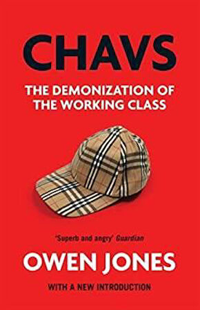 Chavs: The Demonization Of The Working Class - Owen Jones