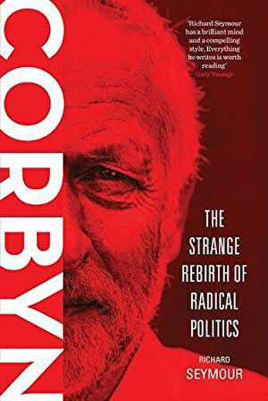 Corbyn: The Strange Rebirth of Radical Politics - Richard Seymour