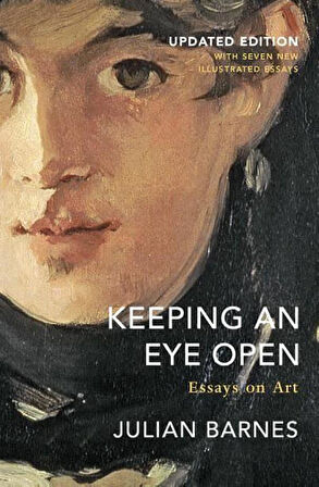 Keeping an Eye Open Essays on Art - Julian Barnes