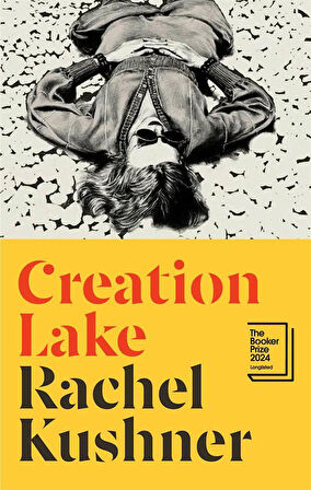 Creation Lake - Rachel Kushner