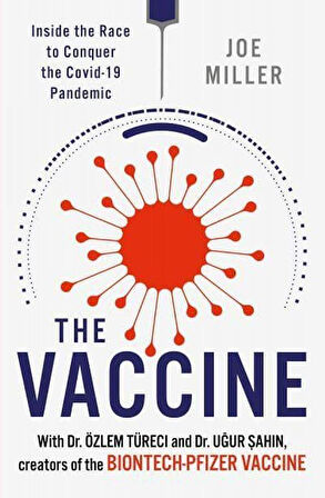 The Vaccine Inside the Race to Conquer the COVID-19 Pandemic - Joe Miller