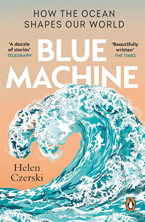 Blue Machine How the Ocean Shapes Our World - Helen Czerski