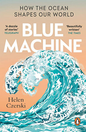 Blue Machine How the Ocean Shapes Our World - Helen Czerski