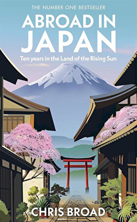Abroad in Japan Ten Years in the Land of the Rising Sun - Chris Broad