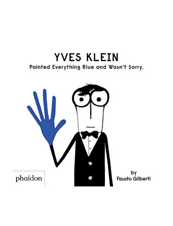 Phaidon Yves Klein Painted Everything Blue And WasnT Sorry 9781838660147