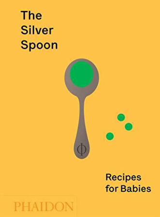 The Silver Spoon: Recipes For Babies - The Silver Spoon Kitchen