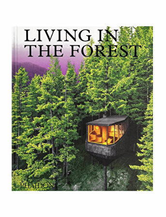 Phaidon Living In The Forest Contemporary Houses In The Woods 9781838665593