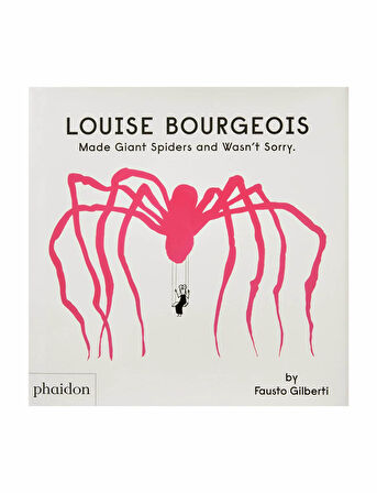 Phaidon Louise Bourgeois Made Giant Spiders And WasnT Sorry 9781838666248