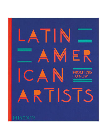 Phaidon Latin American Artists From 1785 To Now 9781838666606