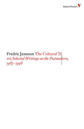 The Cultural Turn: Selected Writings on the Postmodern, 1983-1998 - Fredric Jameson