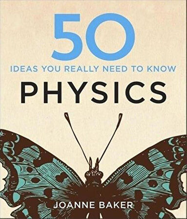 50 Ideas You Really Need to Know. Physics - 50 Ideas You Really Need to Know Series - Joanne Baker