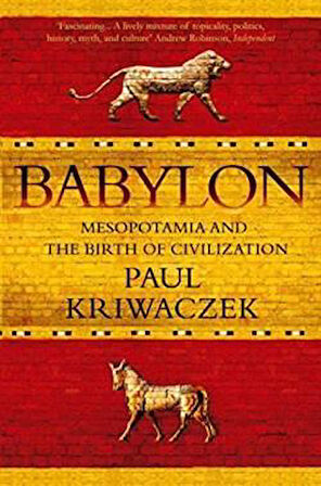 Babylon: Mesopotamia and the Birth of Civilization - Paul Kriwaczek