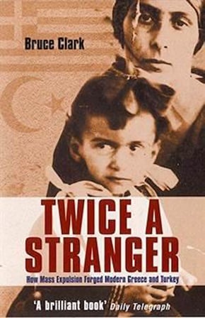 Twice a Stranger: How Mass Expulsion Forged Modern Greece and Turkey - Bruce Clark