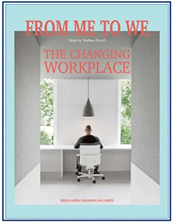 The Changing Workplace; From Me to We!(OFİS TASARIMLARI)