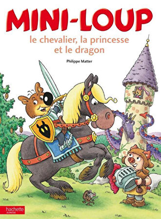 Mini loup, le chavalier, la princesse et le dragon - Philippe Matter