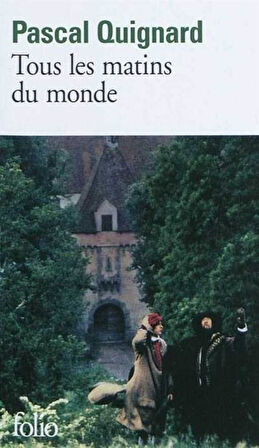 Tous les matins du mond - Pascal Quignard