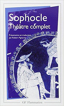 Théâtre Complet : Ajax ; Antigone ; Electre ; Oedipe Roi ; Les Trachiniennes ; Philoctète ; Oedipe à - Sophocle