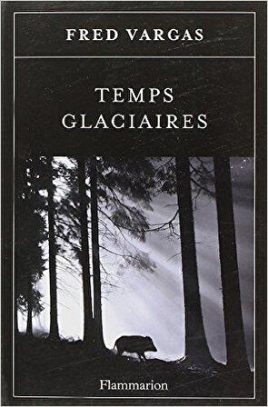 Temps glaciaires - Fred Vargas