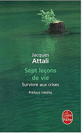 Sept leçons de vie Survivre aux crises - Jacques Attali