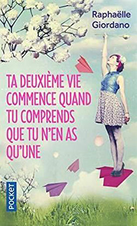 Ta deuxieme vie commence quand tu comprends que tu n'en as qu'une - Raphaelle Giordano