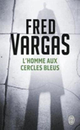 L'homme Aux Cercles Bleus - Fred Vargas