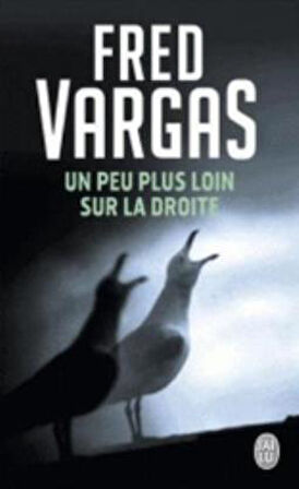 Un Peu Plus Loin Sur La Droite - Fred Vargas